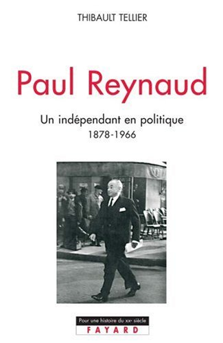 Paul Reynaud : un indépendant en politique, 1878-1966