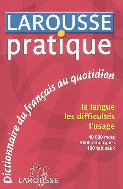 Larousse pratique : dictionnaire du français au quotidien : la langue, les difficultés, l'usage, 40 