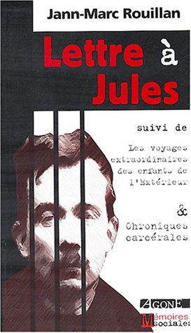 Lettre à Jules. Voyages extraordinaires des enfants de l'extérieur. Chroniques carcérales