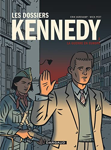 Les dossiers Kennedy. Vol. 2. La guerre en Europe