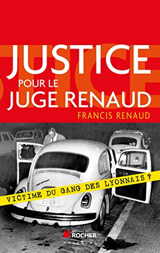 Justice pour le juge Renaud : victime du gang des Lyonnais ?