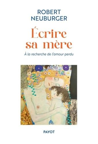 Ecrire sa mère : à la recherche de l'amour perdu