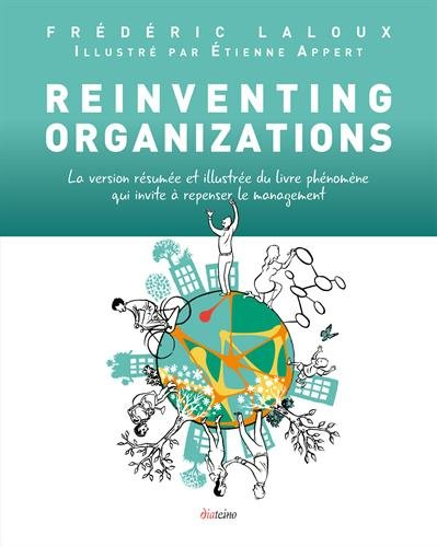 Reinventing organizations : la version résumée et illustrée du livre phénomène qui invite à repenser