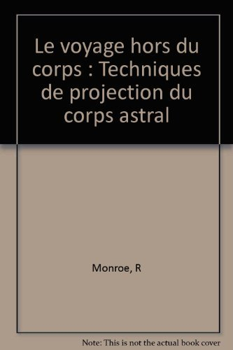 Le voyage hors du corps : techniques de projection du corps astral