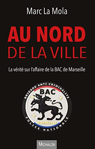 Au nord de la ville : la vérité sur l'affaire de la BAC de Marseille