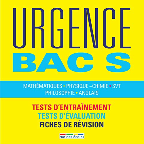 Urgence bac S : mathématiques, physique chimie, SVT, philosophie, anglais : tests d'entraînement, te