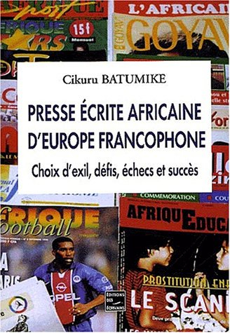 presse écrite africaine d'europe francophone : choix d'exil, défis, échecs et succès