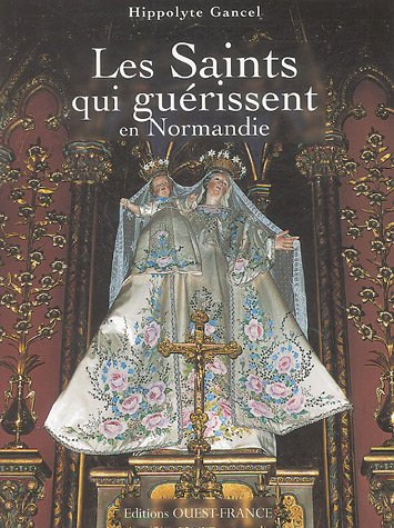Les saints qui guérissent en Normandie
