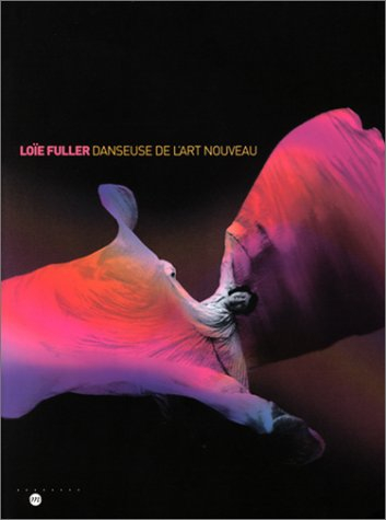 Loïe Fuller danseuse de l'Art nouveau : exposition, Nancy, Musée des Beaux-arts, 17 mai-19 août 2002
