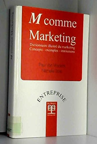 M comme marketing : dictionnaire illustré du marketing, concepts, exemples, institutions