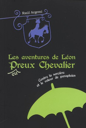 Les aventures de Léon, p(eu)reux chevalier. Vol. 1. Contre la sorcière et le voleur de parapluies