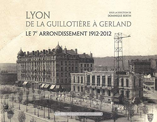 Lyon, de La Guillotière à Gerland : le 7e arrondissement, 1912-2012