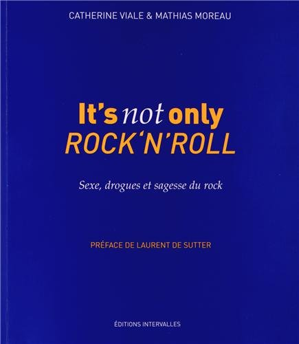 It's not only rock'n'roll : sexe, drogues & sagesse du rock