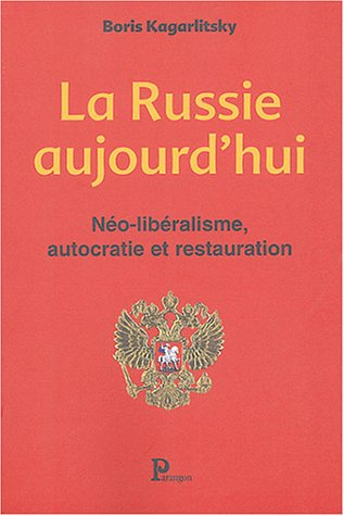 La Russie aujourd'hui : néo-libéralisme, autocratie et restauration