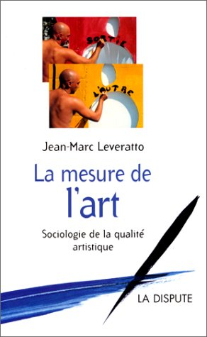 La mesure de l'art : sociologie de la qualité artistique