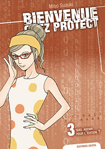 Bienvenue chez Protect : literacy of Nana. Vol. 3. Quel avenir pour l'édition ?