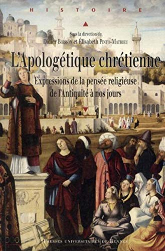 L'apologétique chrétienne : expressions de la pensée religieuse, de l'Antiquité à nos jours