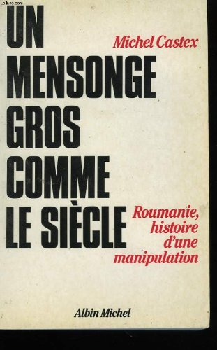 Un Mensonge gros comme le siècle : Roumanie, histoire d'une manipulation