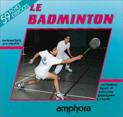 Le badminton : apprendre le badminton : du jeu de volant au sport duel