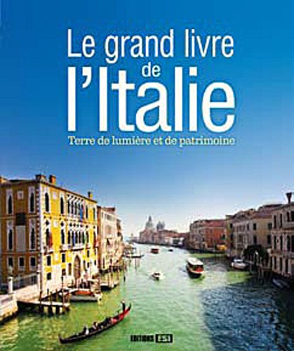 Le grand livre de l'Italie : terre de lumière et de patrimoine
