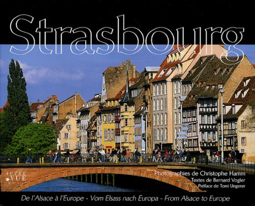 Strasbourg : de l'Alsace à l'Europe. Strasbourg : vom Elsass nach Europa. Strasbourg : from Alsace t