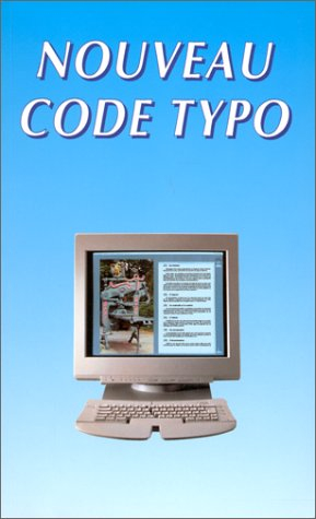 le nouveau code typographique : les règles typographiques de la composition à l'usage des auteurs, d