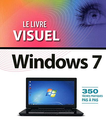 Le livre visuel de Windows 7 : 350 tâches pratiques pas à pas