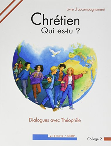 Chrétien, qui es-tu ? : dialogues avec Théophile : collège 2 : livre d'accompagnement