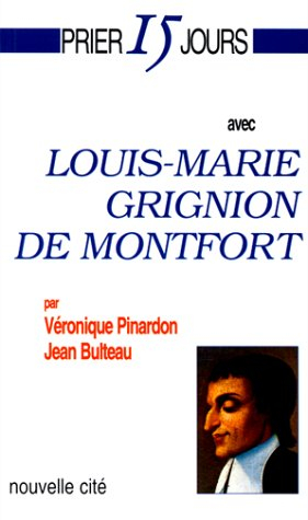 Prier 15 jours avec Louis-Marie Grignion de Montfort