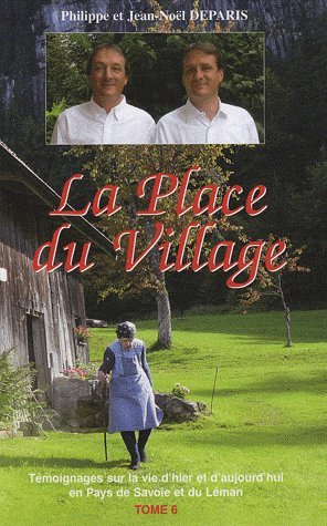 La Place du village: Tome 6, Témoignages sur la vie d'hier et d'aujourd'hui en Pays de Savoie et du 