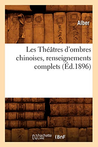 Les Théâtres d'ombres chinoises, renseignements complets (Éd.1896)