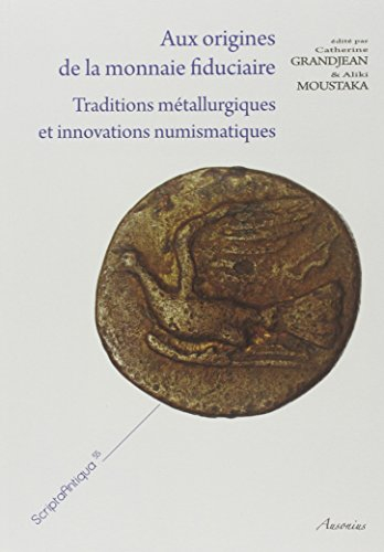 Aux origines de la monnaie fiduciaire : traditions métallurgiques et innovations numismatiques : act