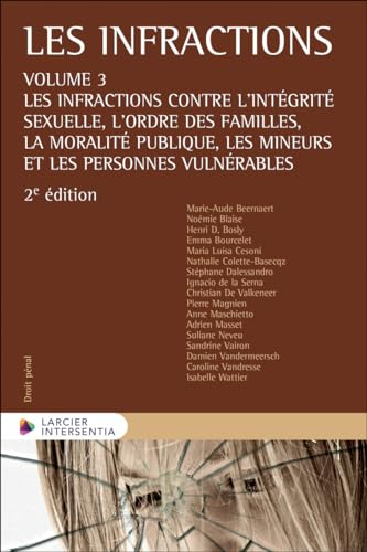 Les infractions. Vol. 3. Les infractions contre l'intégrité sexuelle, l'ordre des familles, la moral