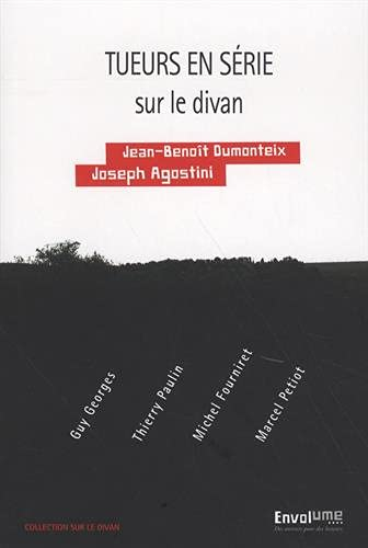 Tueurs en série sur le divan : Guy Georges, Thierry Paulin, Michel Fourniret, Marcel Petiot