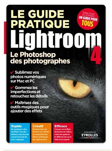 Le guide pratique Lightroom 4 : le Photoshop des photographes