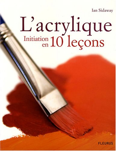 L'acrylique : initiation en 10 leçons