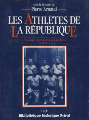 Les Athlètes de la République : gymnastique, sport et idéologie républicaine : 1870-1914