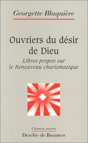 Ouvriers du désir de Dieu : libres propos sur le renouveau charismatique