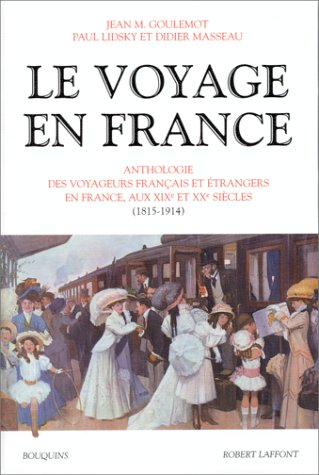 Le voyage en France : anthologie des voyageurs européens en France. Vol. 2. 1815-1914