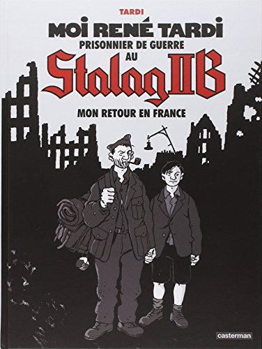 Moi René Tardi, prisonnier de guerre au Stalag II B. Vol. 2. Mon retour en France