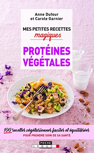 Mes petites recettes magiques protéines végétales : 100 recettes végétariennes faciles et équilibrée