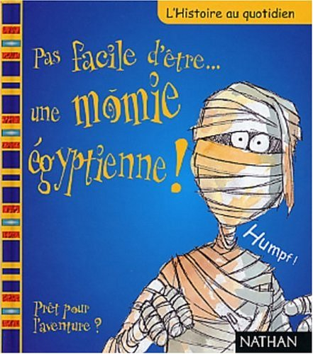 Pas facile d'être une momie égyptienne ! : prêt pour l'aventure ?