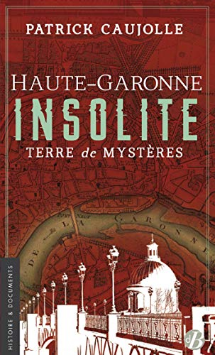 Haute-Garonne insolite : terre de mystères