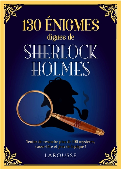 130 énigmes dignes de Sherlock Holmes : tentez de résoudre ces 130 mystères, casse-tête et jeux de l