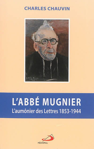 L'abbé Mugnier : l'aumônier des lettres 1853-1944