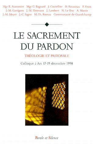 Le sacrement du pardon : théologie et pastorale : colloque à Ars 17-19 décembre 1998