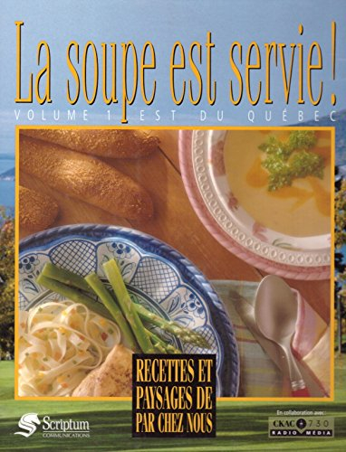 La soupe est servie ! Recettes et paysage de par chez vous, Volume 1 : Est du Québec