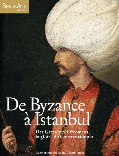 De Byzance à Istanbul : des Grecs aux Ottomans, la gloire de Constantinople