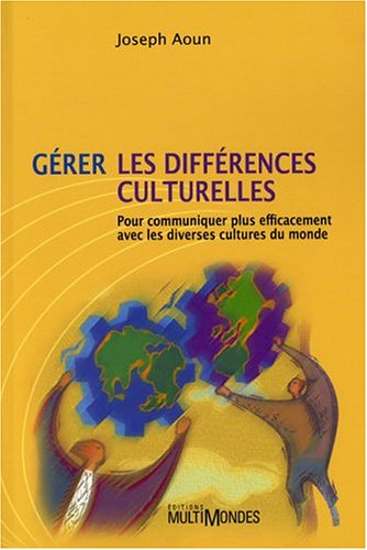 Gérer les différences culturelles : pour communiquer plus efficacement avec les diverses cultures du
