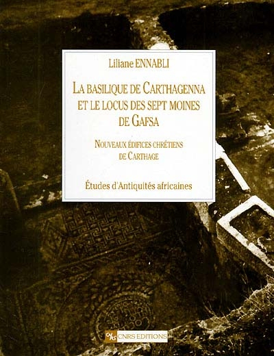 La basilique de Carthagenna et le locus des Sept moines de Gafsa : nouveaux édifices chrétiens de Ca